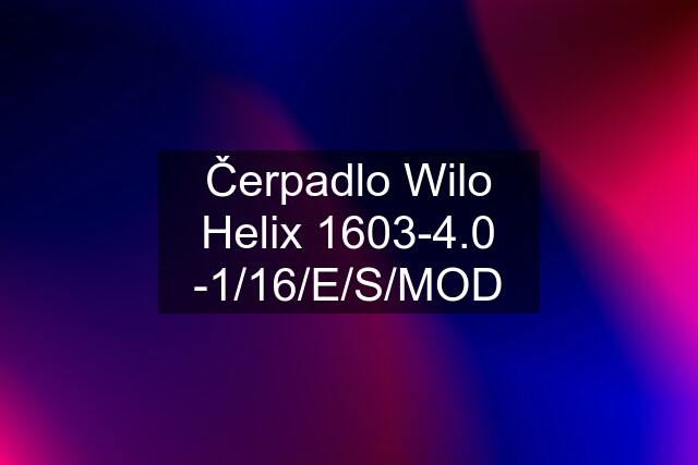 Čerpadlo Wilo Helix 1603-4.0 -1/16/E/S/MOD