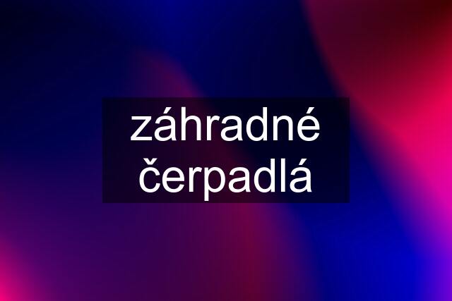 záhradné čerpadlá