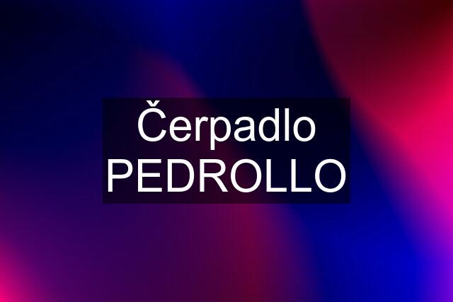 Čerpadlo PEDROLLO