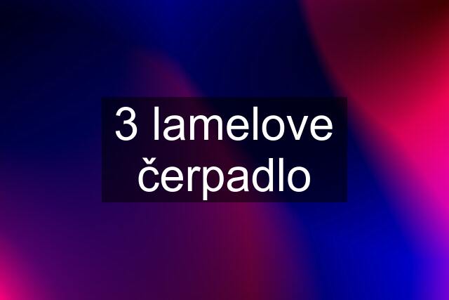 3 lamelove čerpadlo