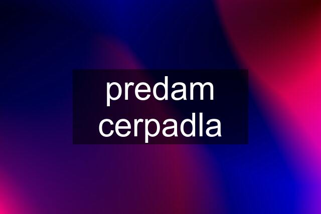 predam cerpadla