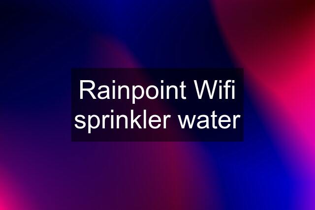 Rainpoint Wifi sprinkler water