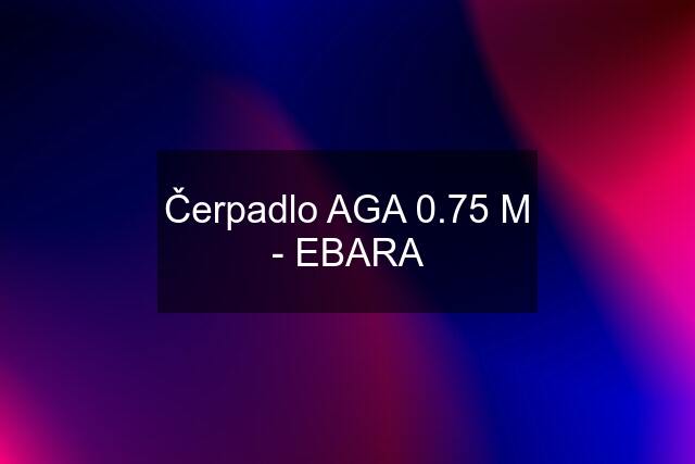 Čerpadlo AGA 0.75 M - EBARA