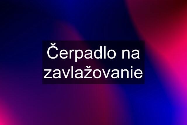 Čerpadlo na zavlažovanie