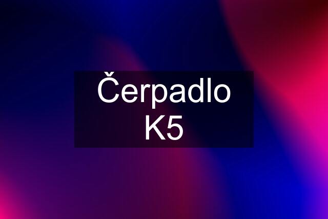 Čerpadlo K5