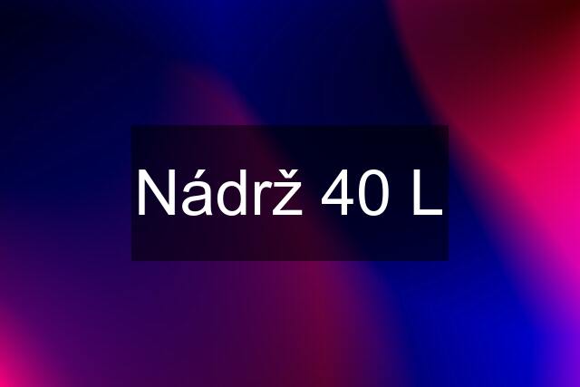 Nádrž 40 L