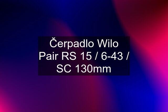 Čerpadlo Wilo Pair RS 15 / 6-43 / SC 130mm