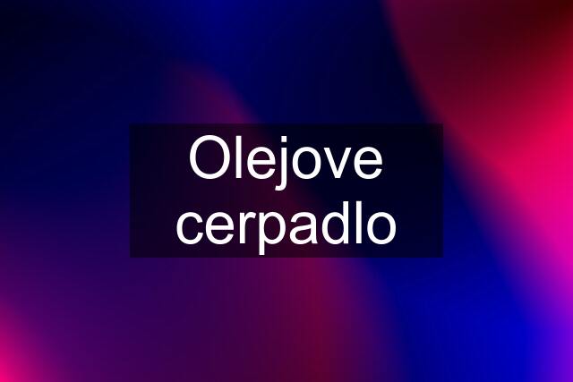 Olejove cerpadlo