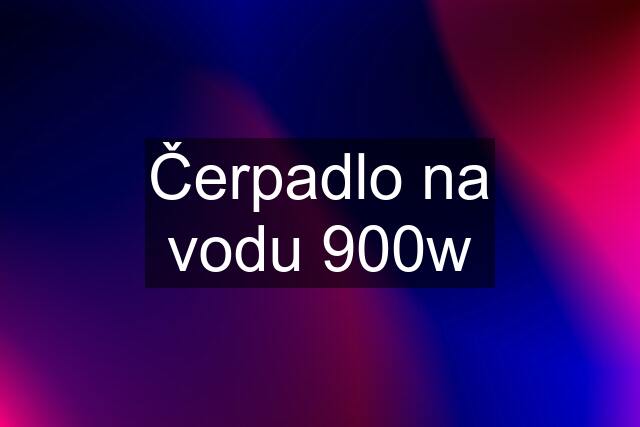 Čerpadlo na vodu 900w