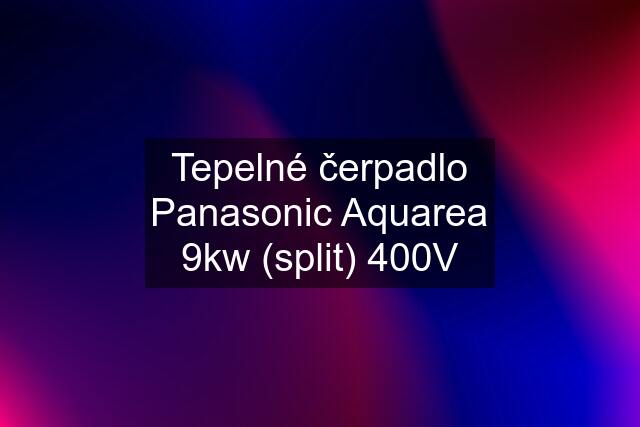 Tepelné čerpadlo Panasonic Aquarea 9kw (split) 400V