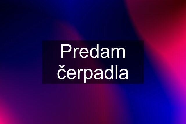 Predam čerpadla