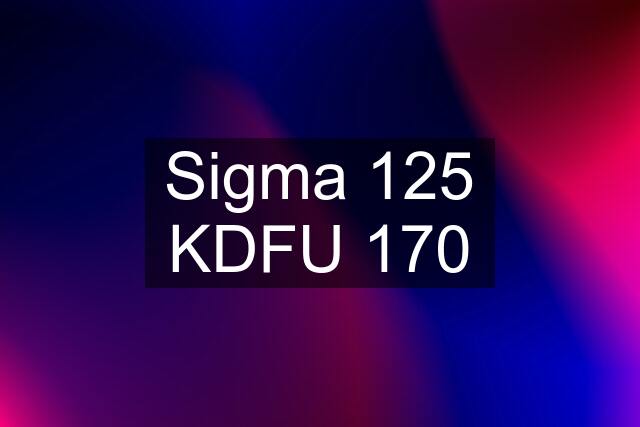 Sigma 125 KDFU 170