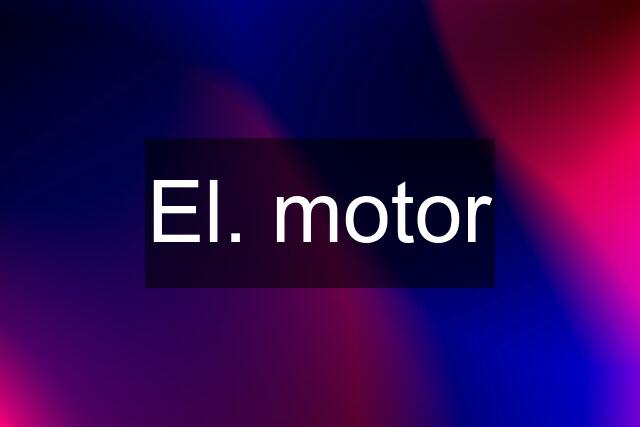 El. motor