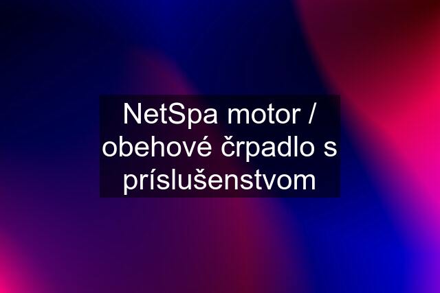 NetSpa motor / obehové črpadlo s príslušenstvom