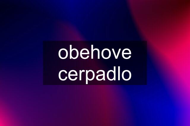 obehove cerpadlo