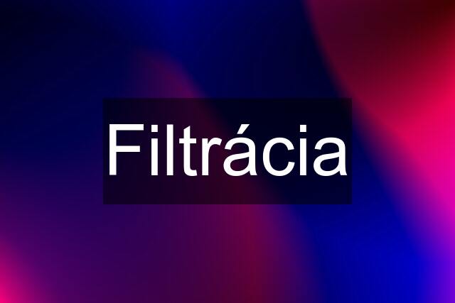 Filtrácia