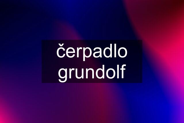 čerpadlo grundolf