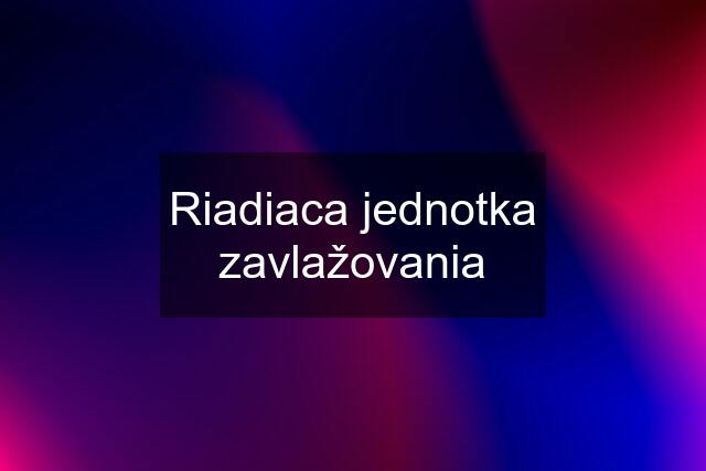 Riadiaca jednotka zavlažovania