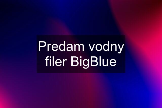 Predam vodny filer BigBlue