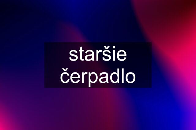 staršie čerpadlo