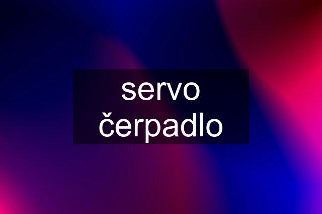 servo čerpadlo