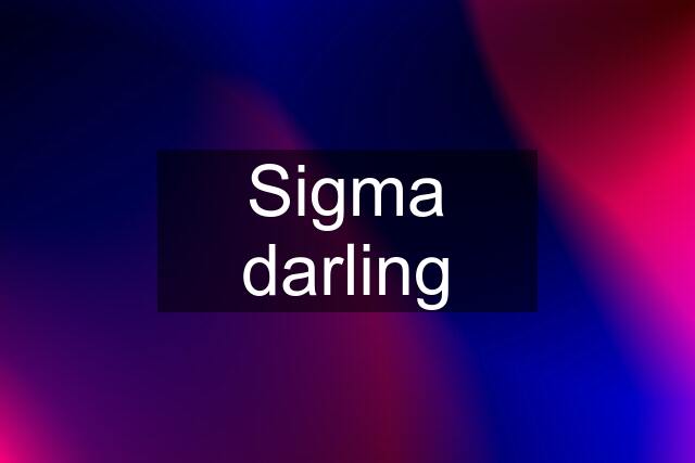 Sigma darling