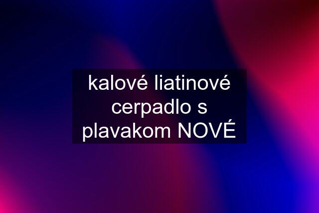 kalové liatinové cerpadlo s plavakom NOVÉ