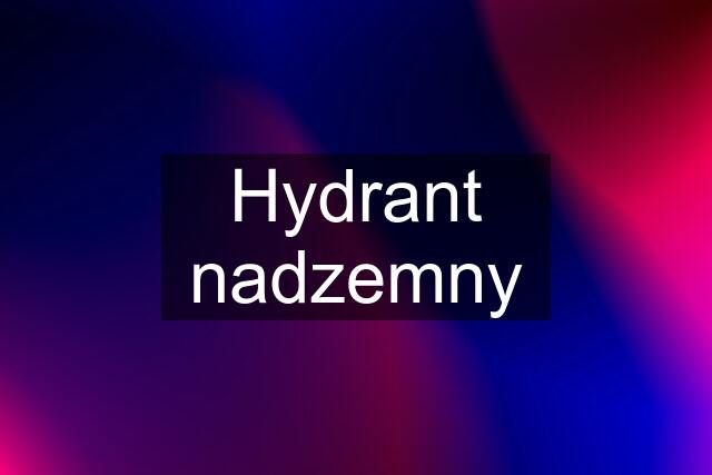 Hydrant nadzemny