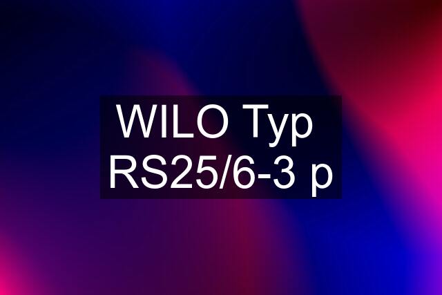 WILO Typ  RS25/6-3 p