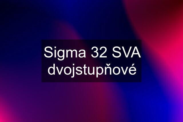 Sigma 32 SVA dvojstupňové