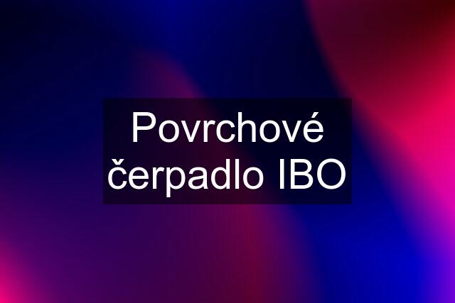 Povrchové čerpadlo IBO