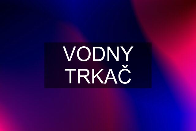 VODNY TRKAČ