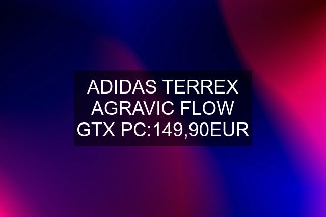 ADIDAS TERREX AGRAVIC FLOW GTX PC:149,90EUR