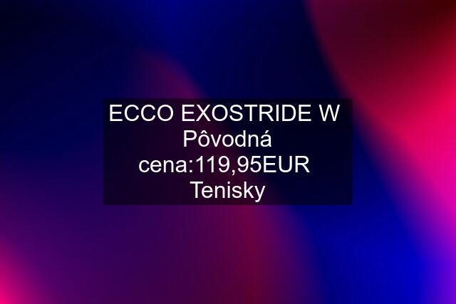 ECCO EXOSTRIDE W  Pôvodná cena:119,95EUR  Tenisky