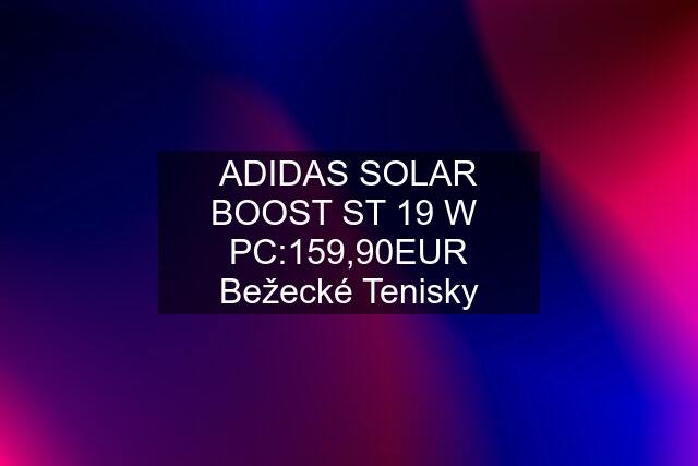 ADIDAS SOLAR BOOST ST 19 W  PC:159,90EUR Bežecké Tenisky