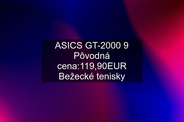 ASICS GT-2000 9 Pôvodná cena:119,90EUR Bežecké tenisky