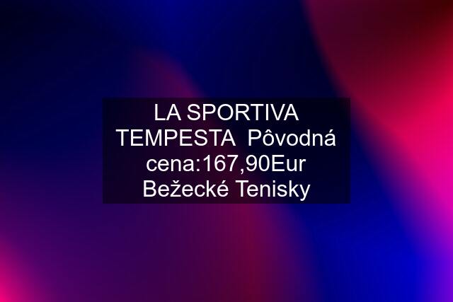 LA SPORTIVA TEMPESTA  Pôvodná cena:167,90Eur Bežecké Tenisky