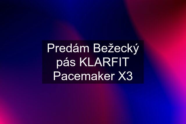 Predám Bežecký pás KLARFIT Pacemaker X3