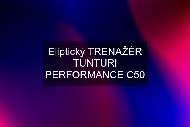 Eliptický TRENAŽÉR TUNTURI PERFORMANCE C50