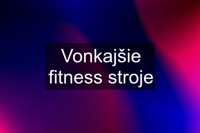 Vonkajšie fitness stroje