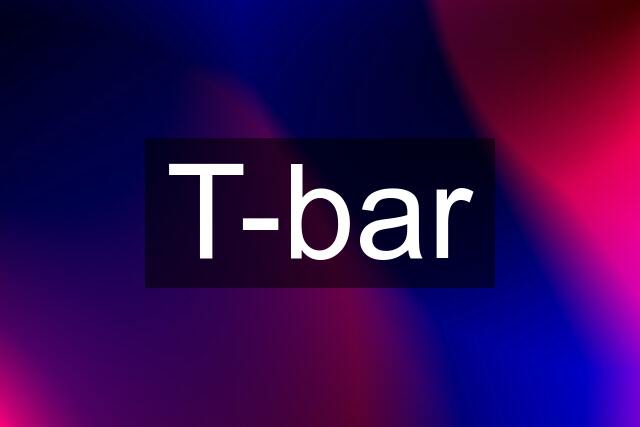 T-bar