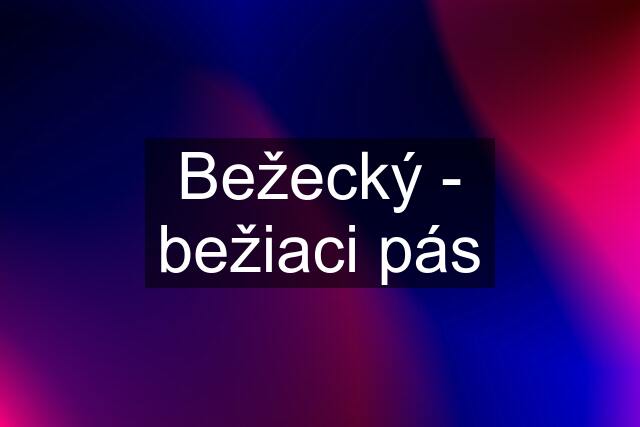 Bežecký - bežiaci pás