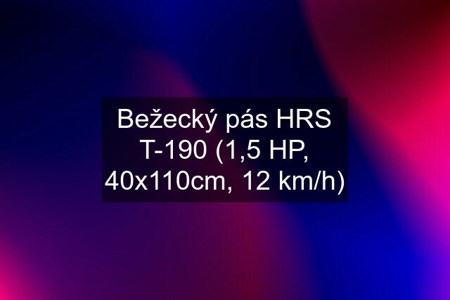 Bežecký pás HRS T-190 (1,5 HP, 40x110cm, 12 km/h)