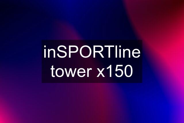 inSPORTline tower x150