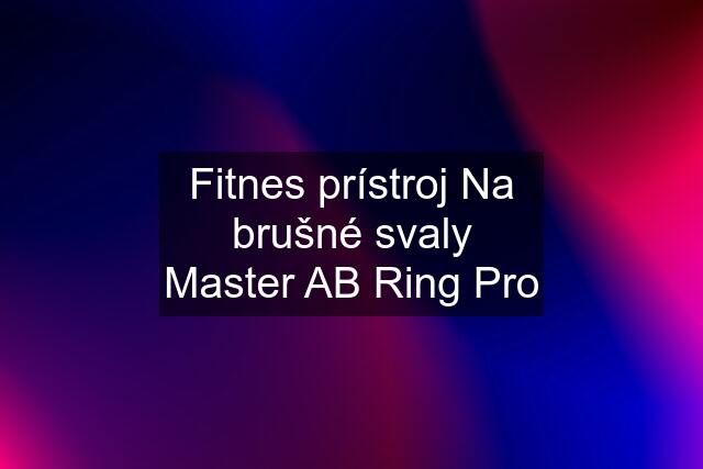 Fitnes prístroj Na brušné svaly Master AB Ring Pro