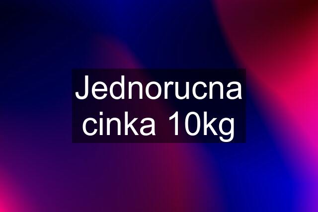 Jednorucna cinka 10kg