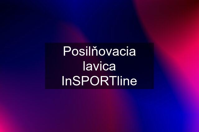 Posilňovacia lavica InSPORTline