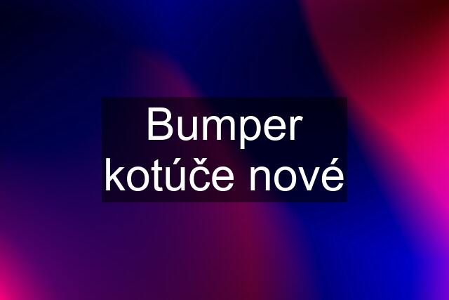 Bumper kotúče nové