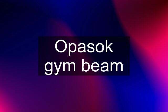 Opasok gym beam