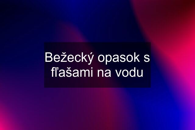 Bežecký opasok s fľašami na vodu